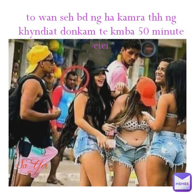 to wan seh bd ng ha kamra thh ng khyndiat donkam te kmba 50 minute eiei Sa Yer