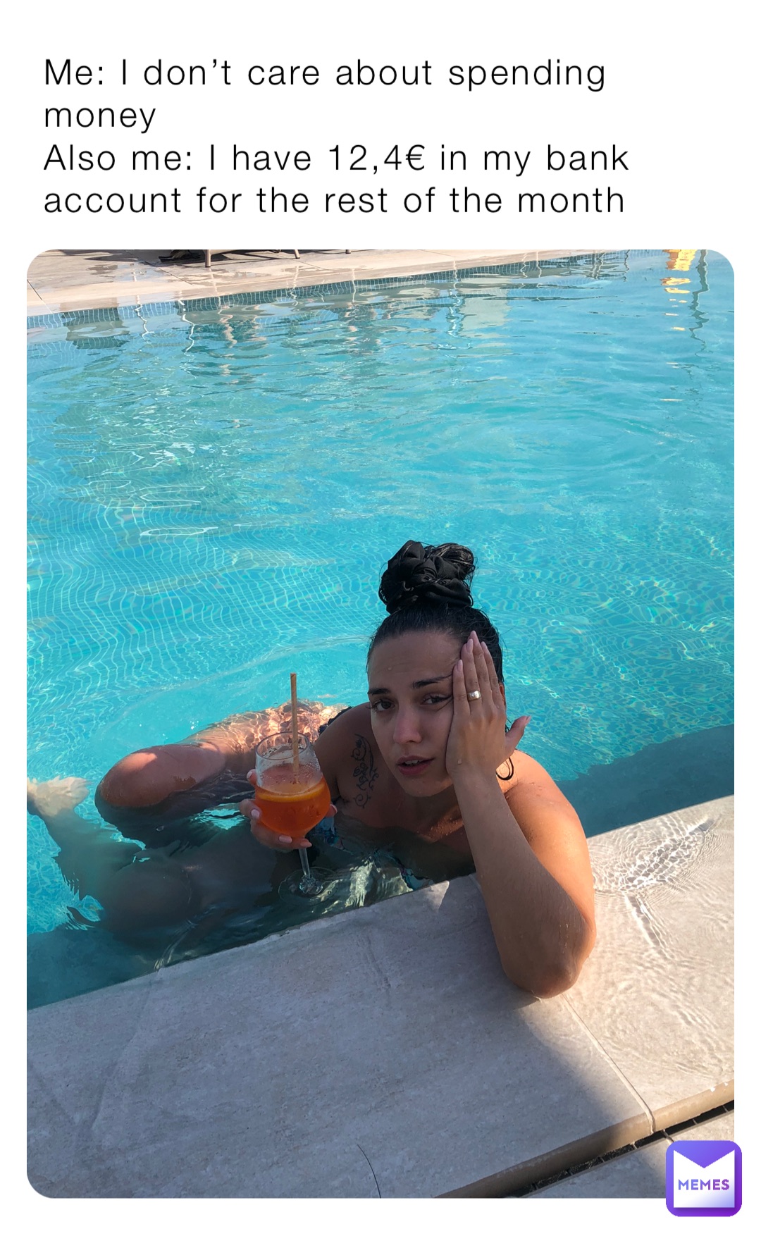 Me: I don’t care about spending money
Also me: I have 12,4€ in my bank account for the rest of the month