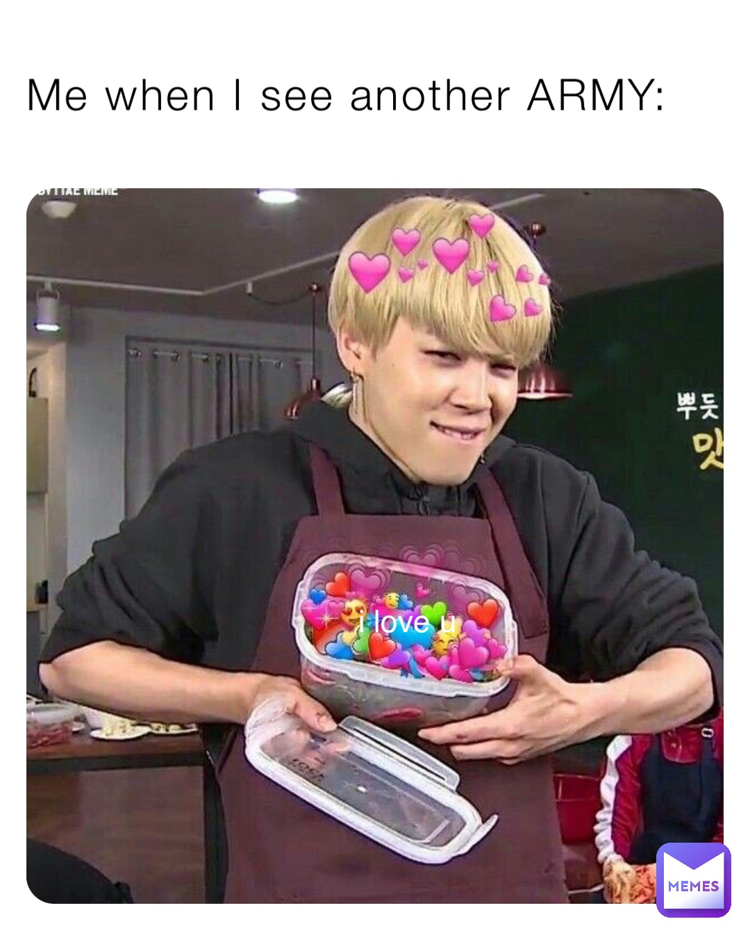 Me when I see another ARMY: i love u