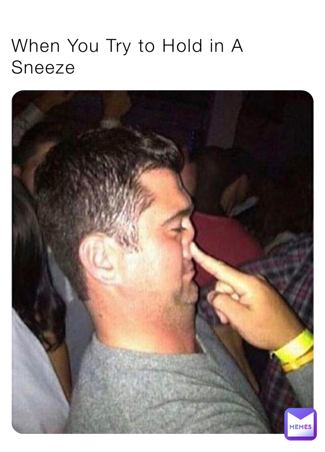 When You Try to Hold in A Sneeze