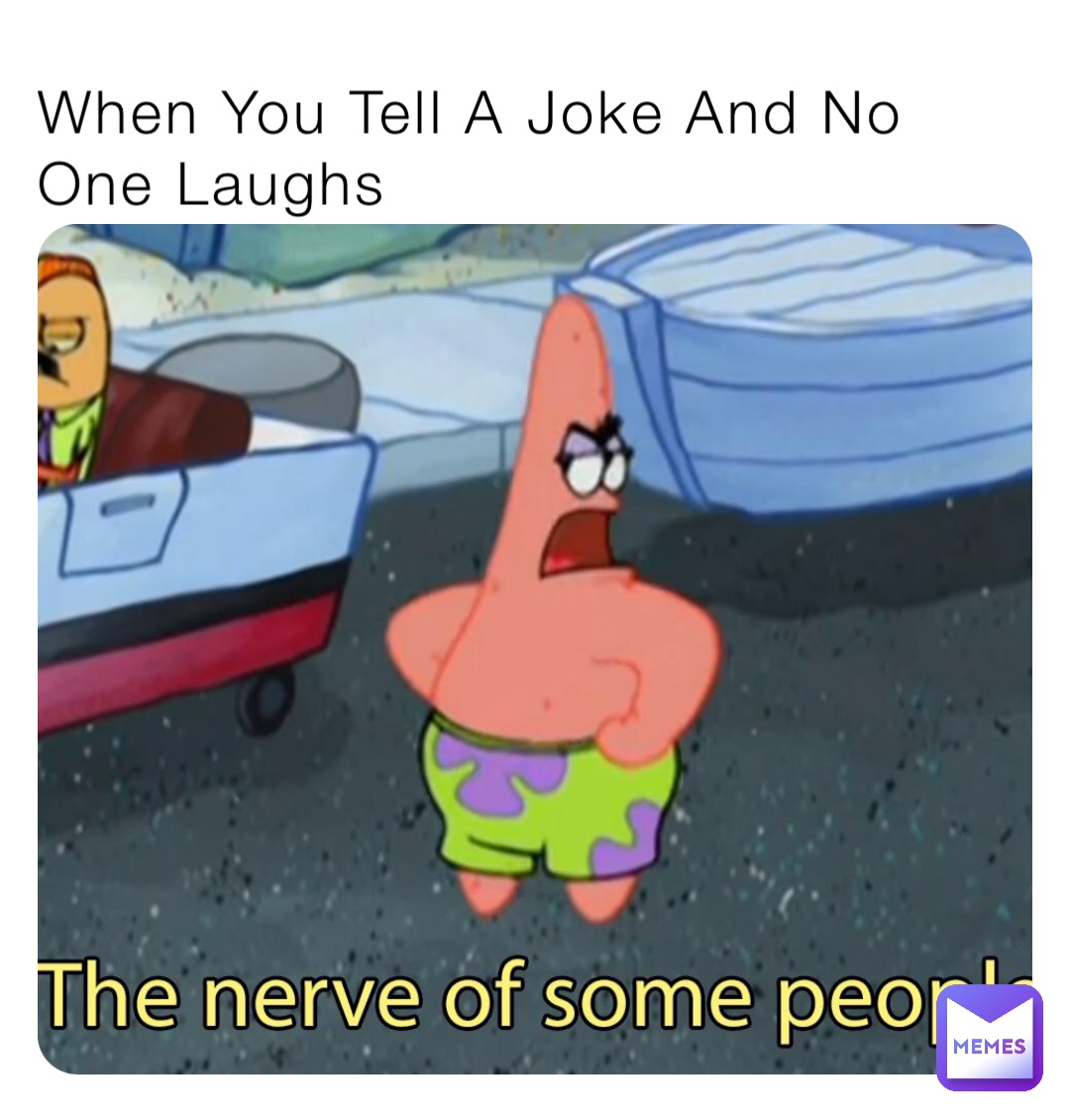 When You Tell A Joke And No One Laughs