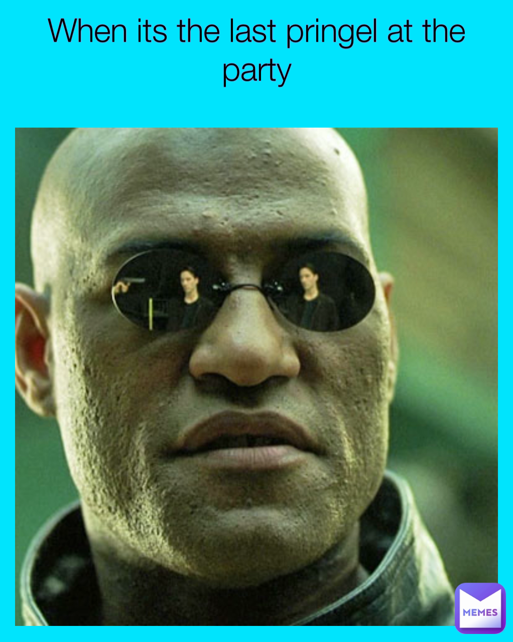 When its the last pringel at the party


