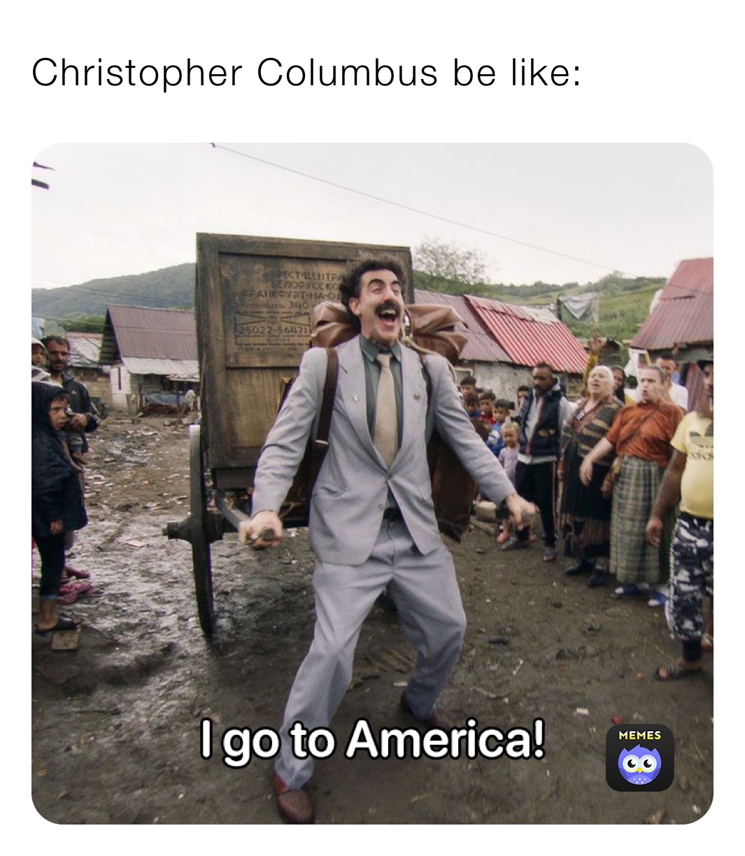 Christopher Columbus be like:￼