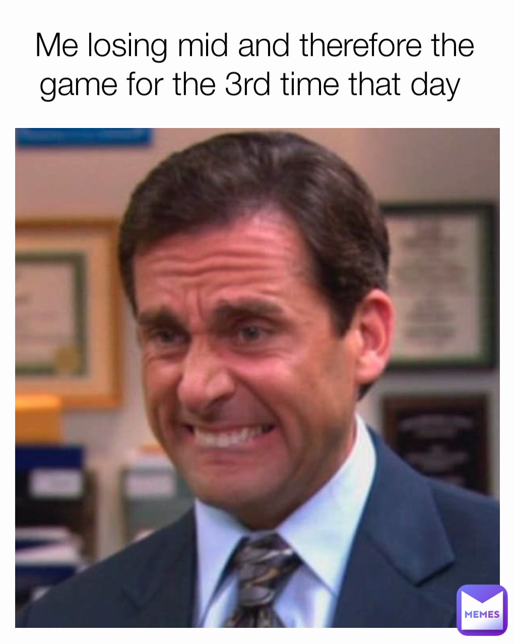 Me losing mid and therefore the game for the 3rd time that day 
