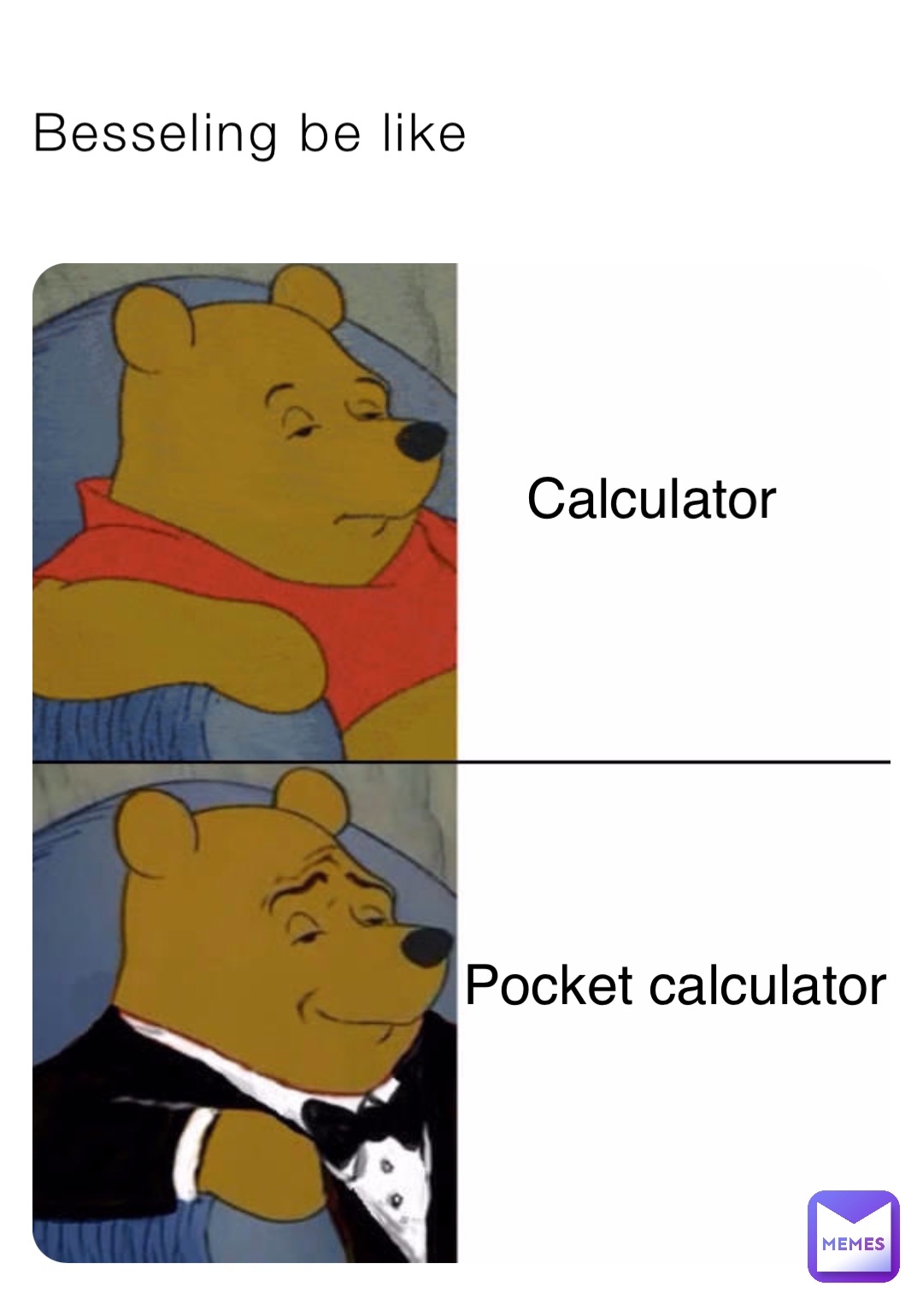 Besseling be like Calculator Pocket calculator