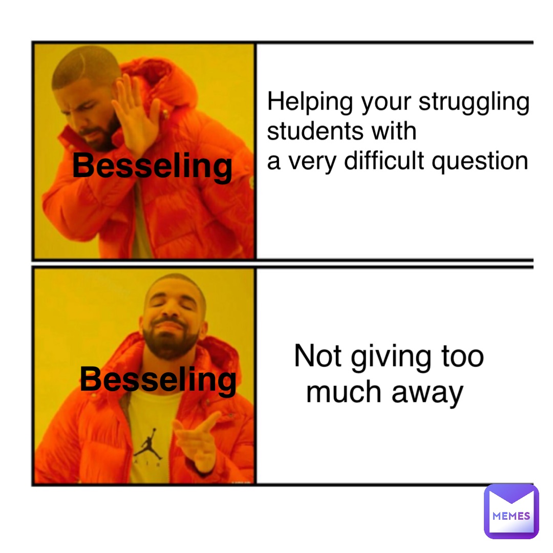 Besseling Besseling Helping your struggling 
students with 
a very difficult question Not giving too 
much away