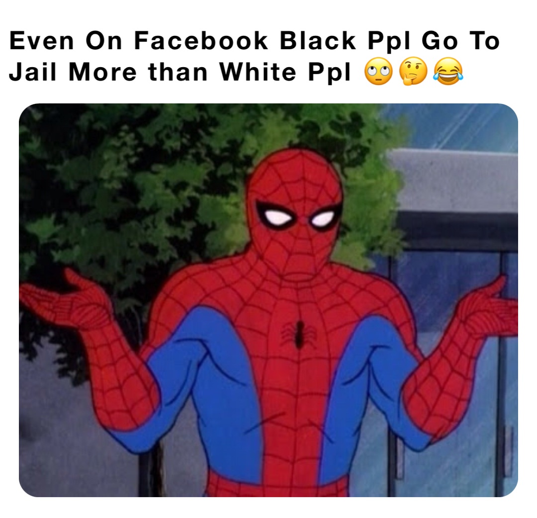 Even On Facebook Black Ppl Go To Jail More than White Ppl 🙄🤔😂