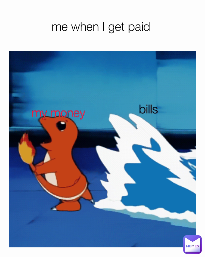 my money  me when I get paid  bills 