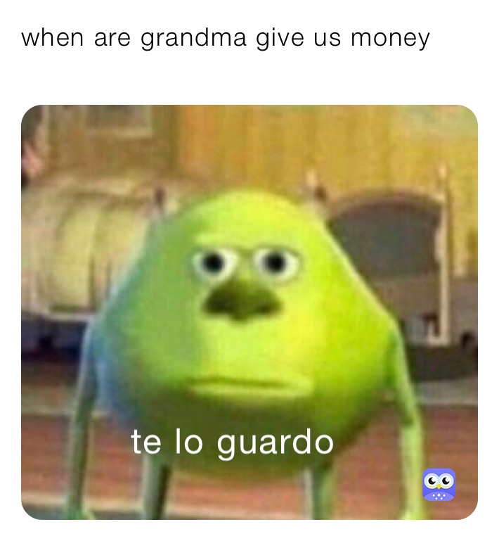 when are grandma give us money
