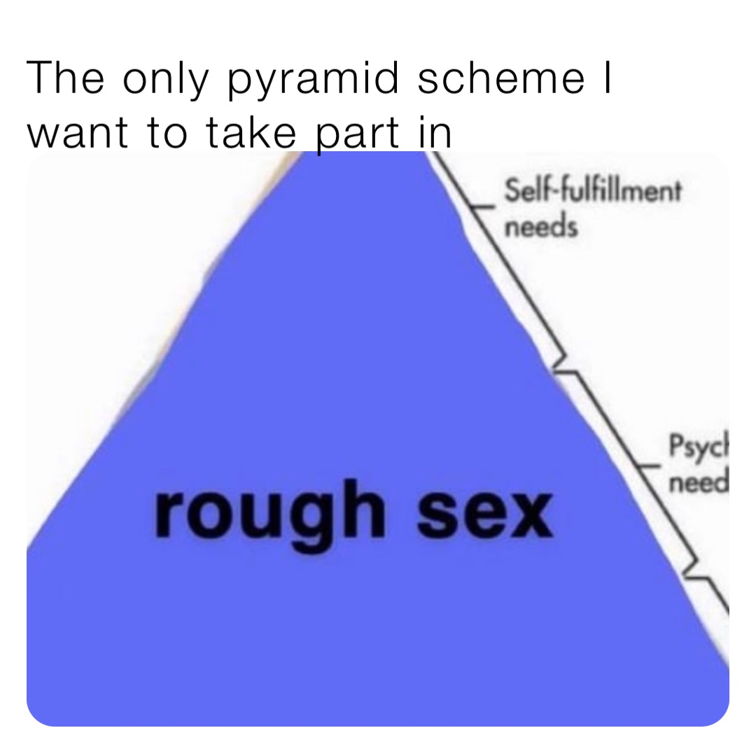 The only pyramid scheme I want to take part in