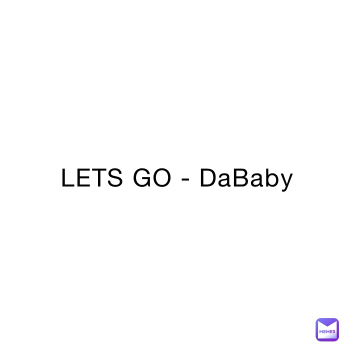 Lets Go Dababy Allhailspook Memes