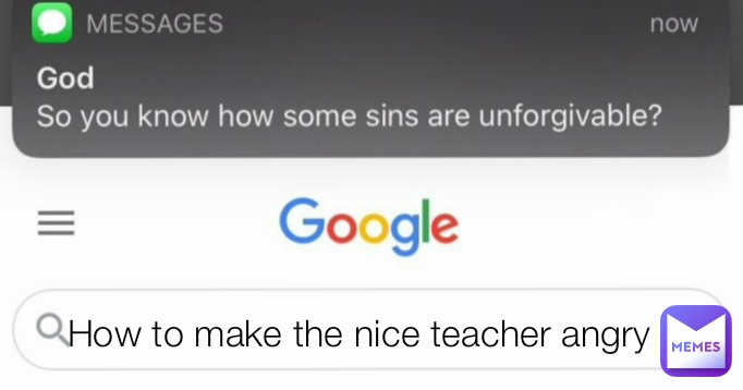 How to make the nice teacher angry