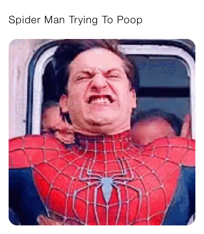 Spider Man Trying To Poop