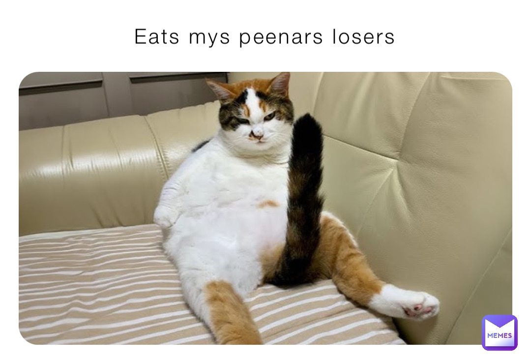 Eats mys peenars losers