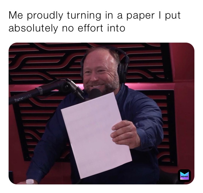 Me proudly turning in a paper I put absolutely no effort into