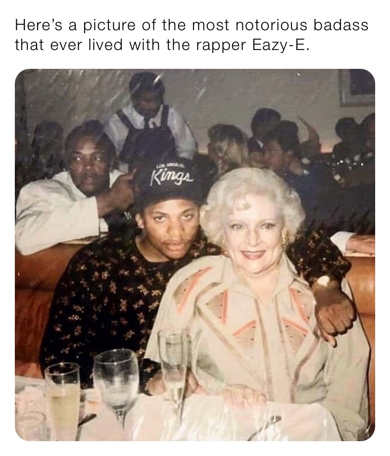 Here’s a picture of the most notorious badass that ever lived with the rapper Eazy-E.