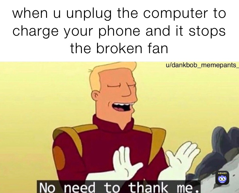 when u unplug the computer to charge your phone and it stops the broken fan