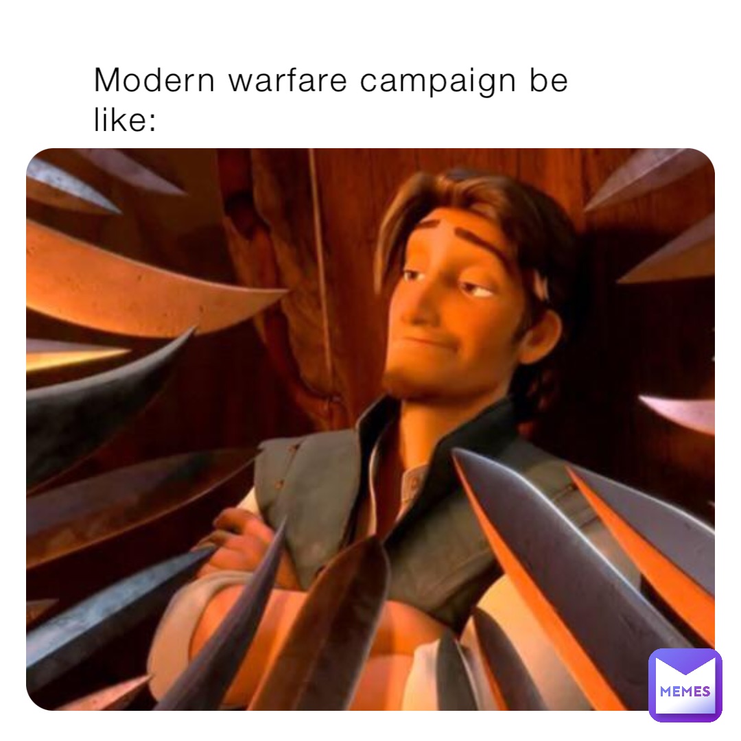 Modern warfare campaign be like: