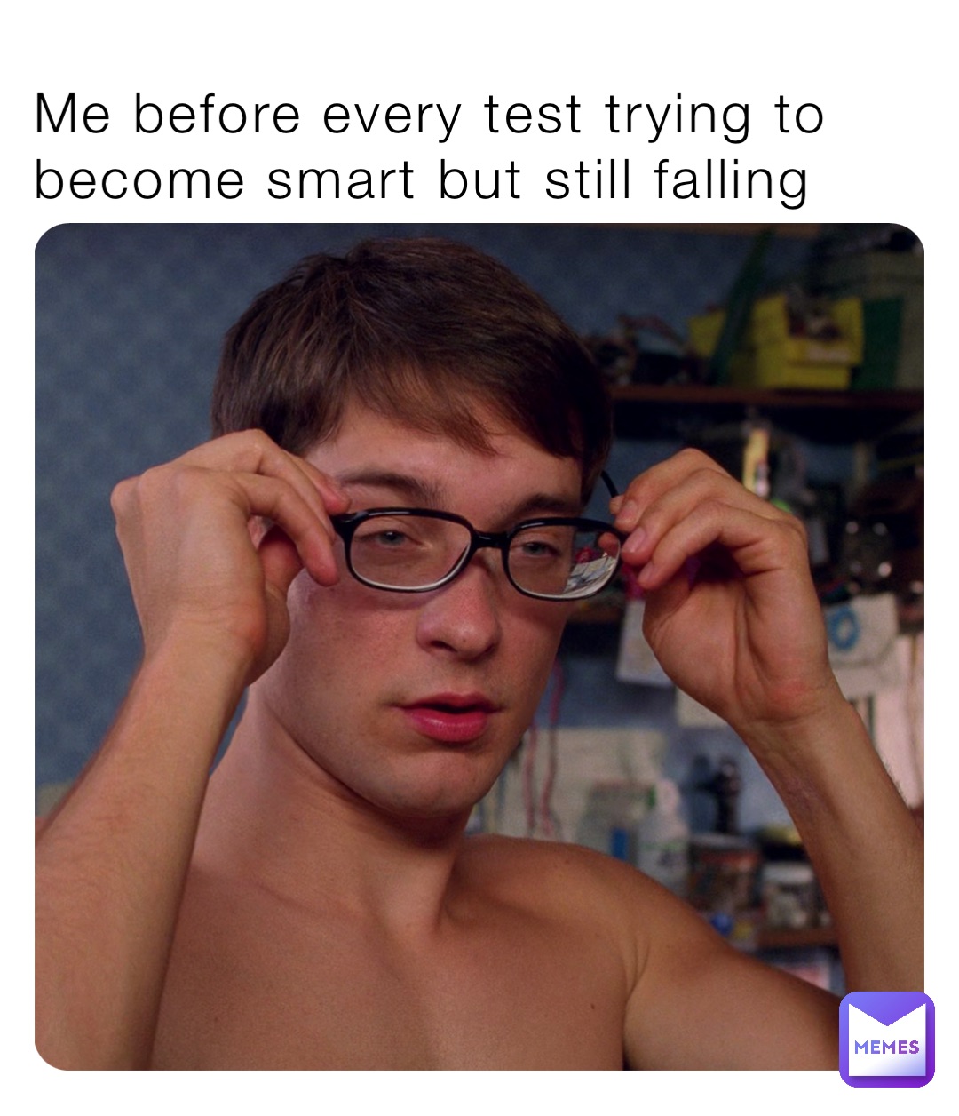 Me before every test trying to become smart but still falling