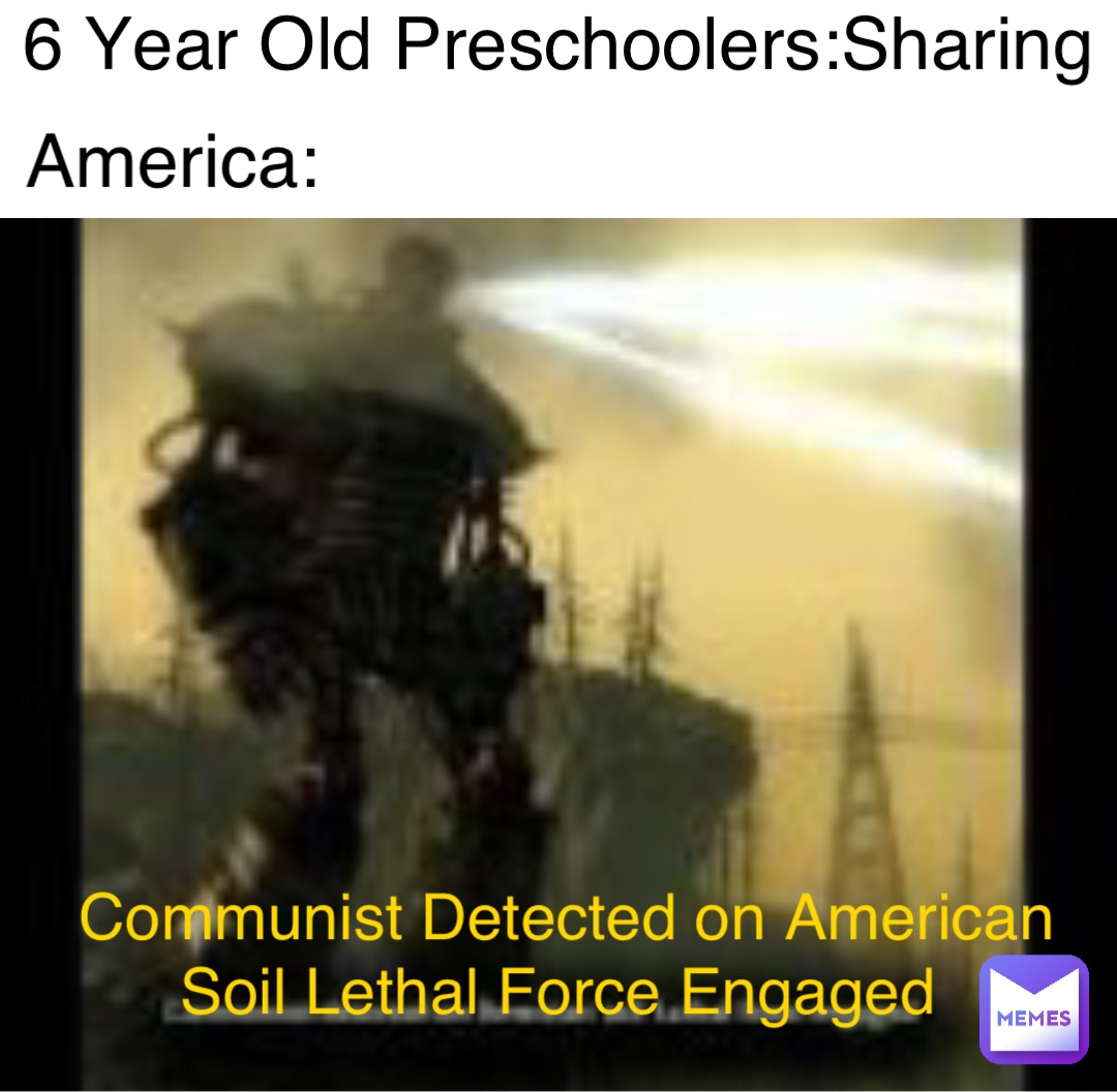 Double tap to edit 6 Year Old Preschoolers:Sharing America: Communist Detected on American Soil Lethal Force Engaged