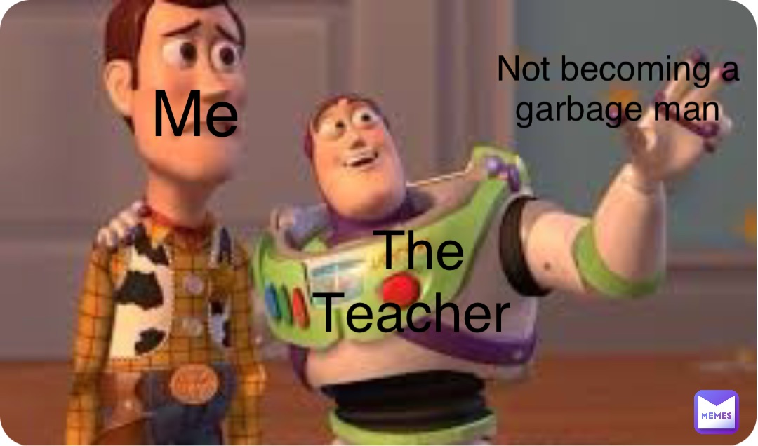 Double tap to edit Me The 
Teacher Not becoming a 
garbage man