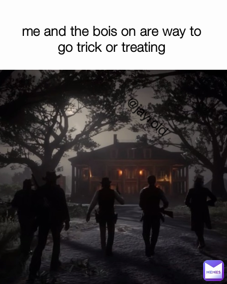 @jayrold me and the bois on are way to go trick or treating