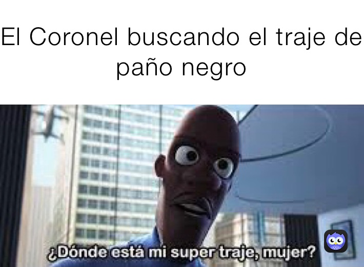 El Coronel buscando el traje de paño negro 