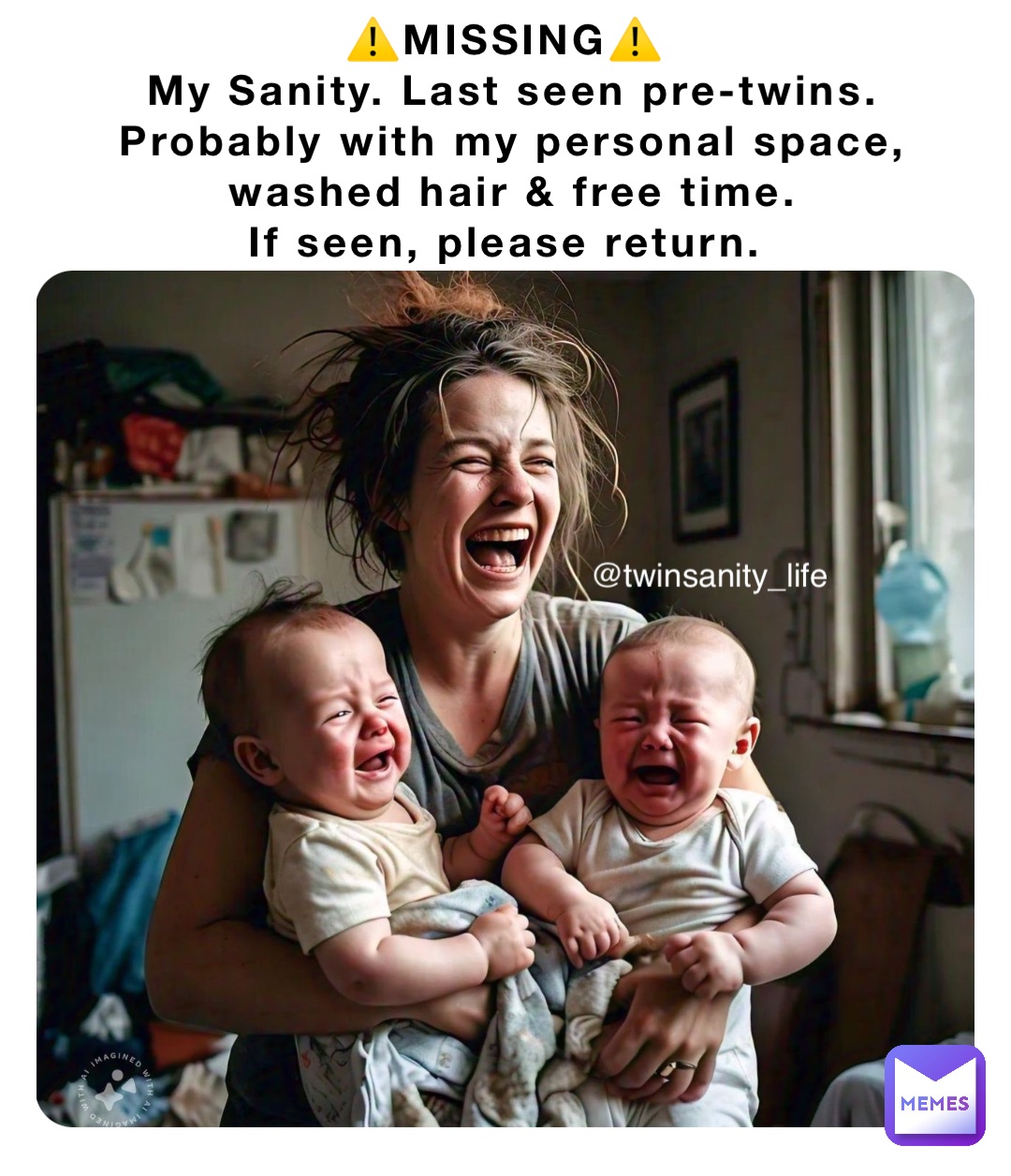 ⚠️MISSING⚠️
My Sanity. Last seen pre-twins. Probably with my personal space, washed hair & free time. 
If seen, please return. @twinsanity_life