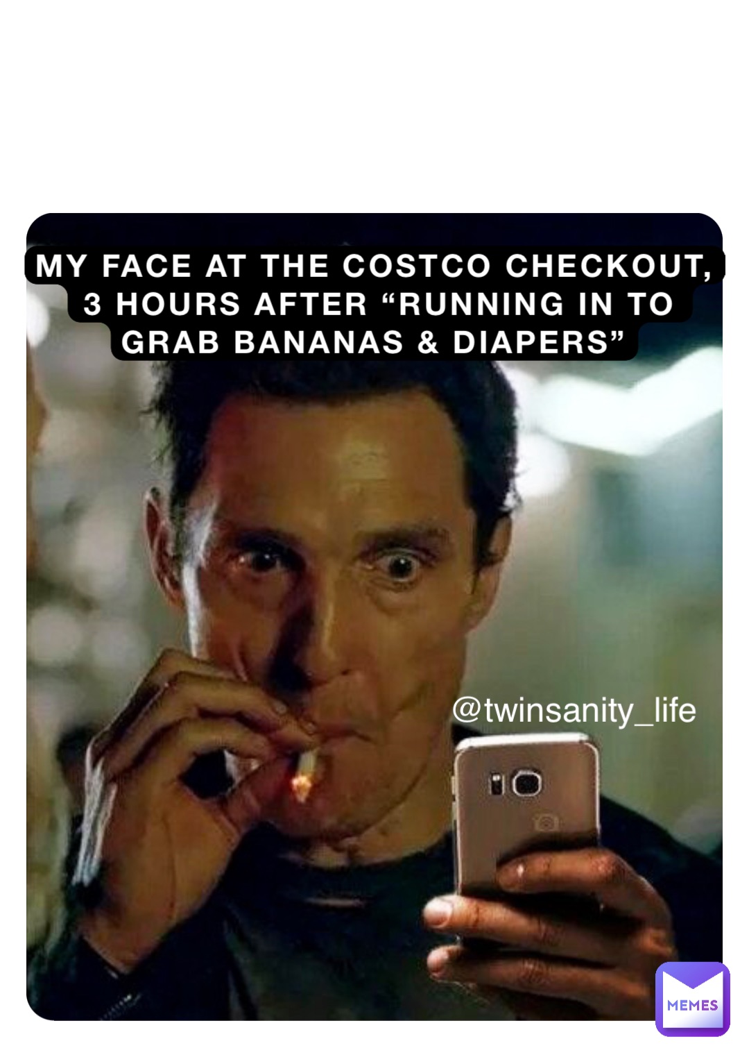 MY FACE AT THE COSTCO CHECKOUT, 3 HOURS AFTER “RUNNING IN TO GRAB BANANAS & DIAPERS” @twinsanity_life