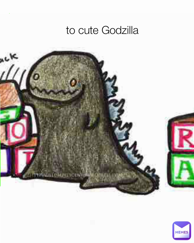 to cute Godzilla
