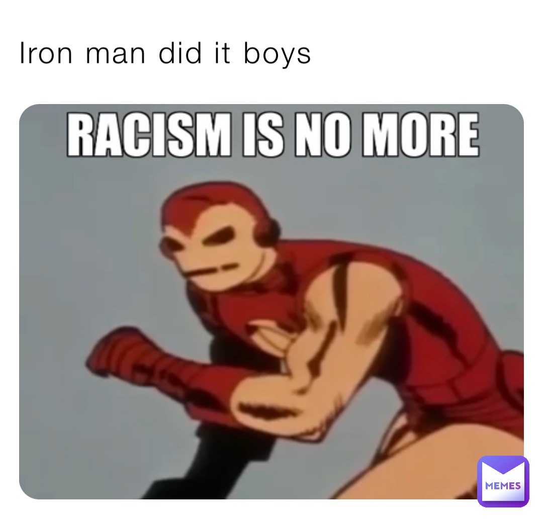 Iron man did it boys