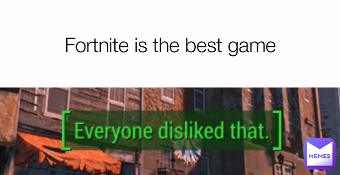 Fortnite is the best game