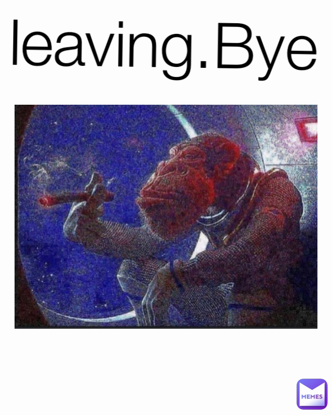 leaving.Bye

