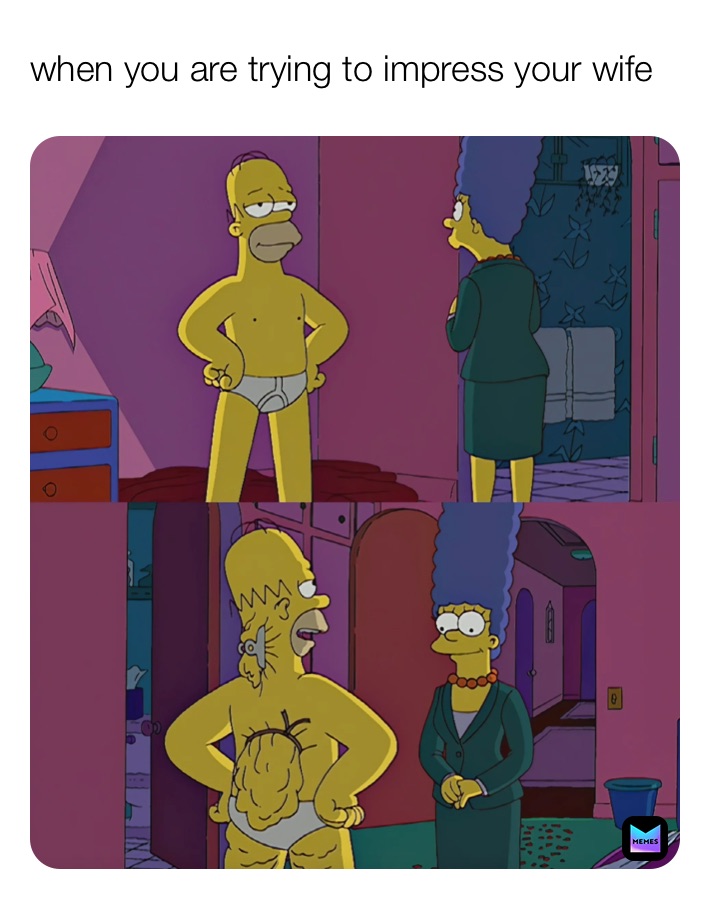 when you are trying to impress your wife
