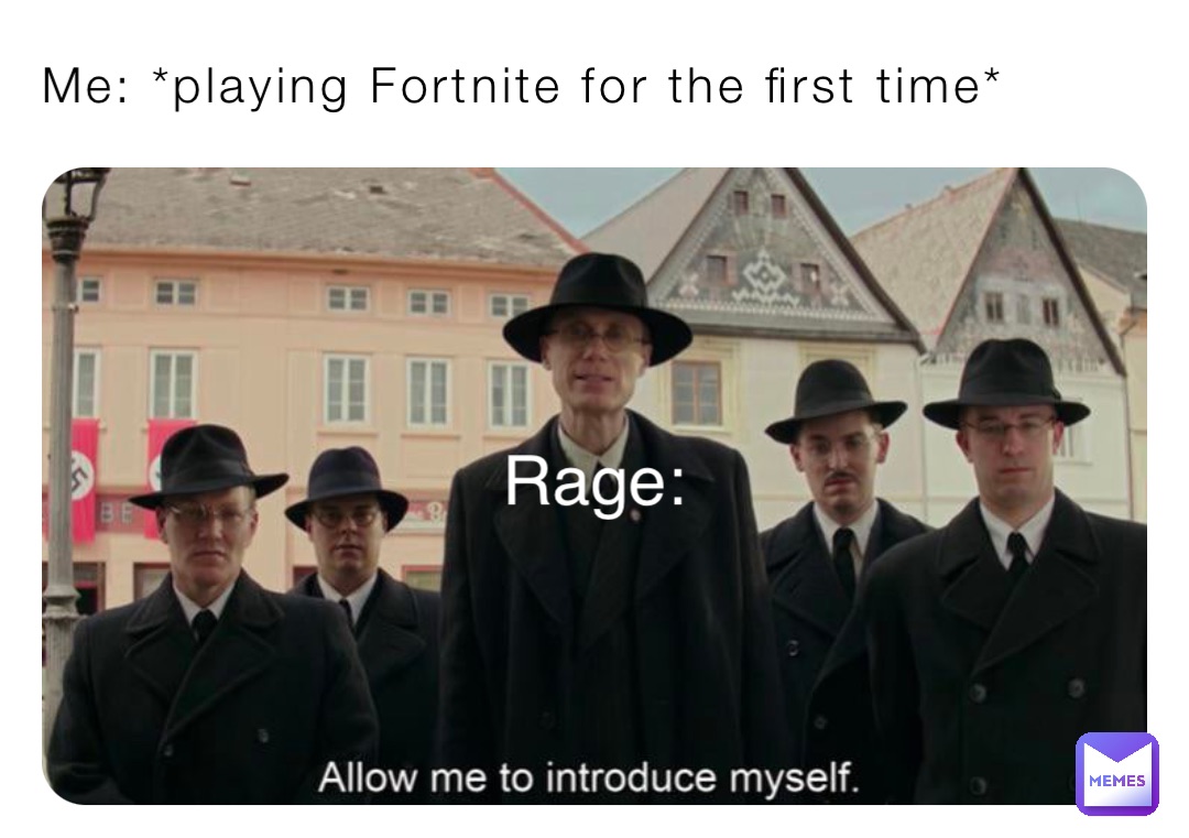 Me: *playing Fortnite for the first time* Rage: