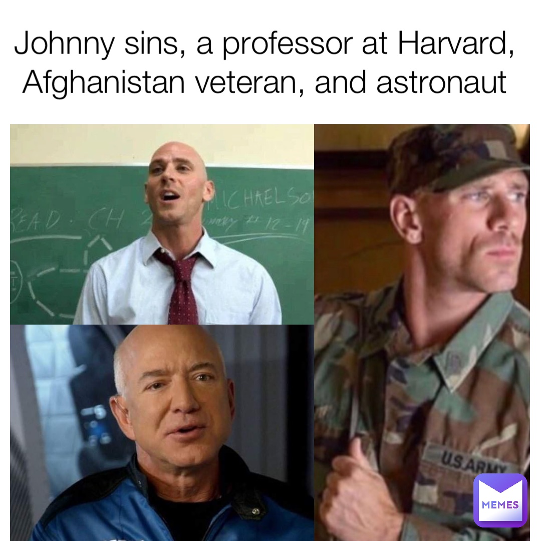 Johnny sins, a professor at Harvard, Afghanistan veteran, and astronaut