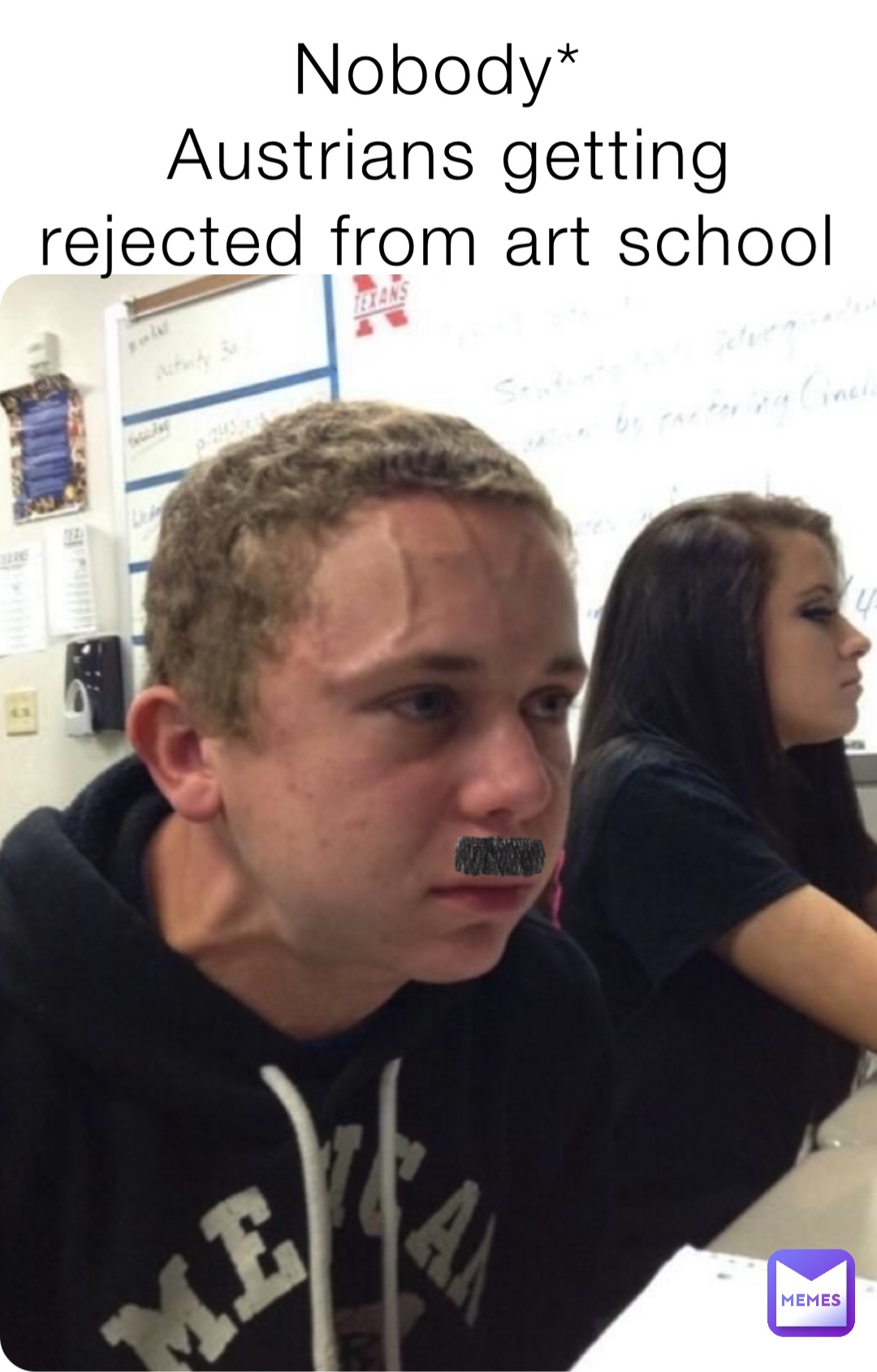 Nobody*
Austrians getting rejected from art school