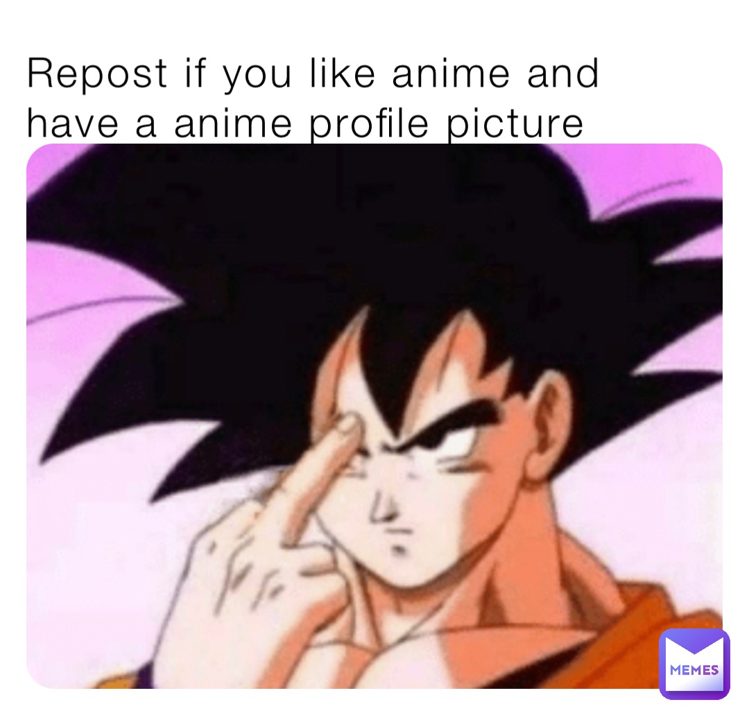 Repost if you like anime and have a anime profile picture