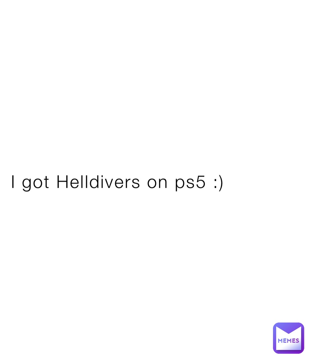 I got Helldivers on ps5 :)