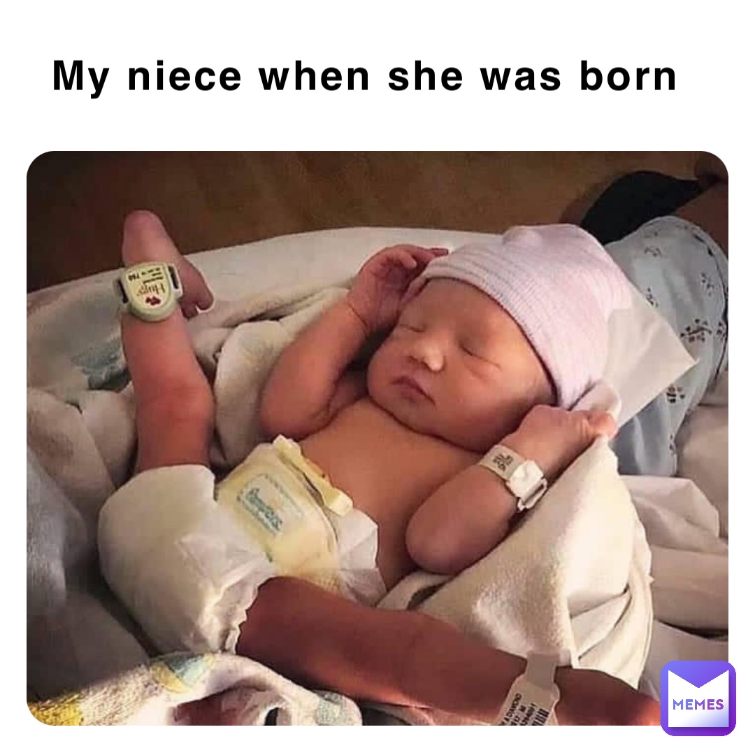 My niece when she was born