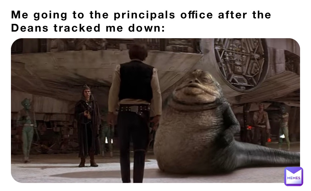 Me going to the principals office after the Deans tracked me down: