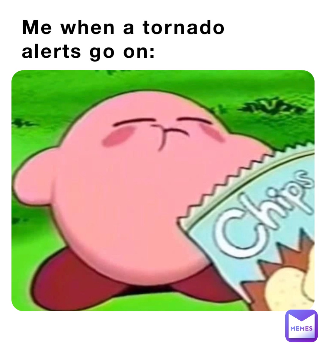 Me when a tornado 
alerts go on: