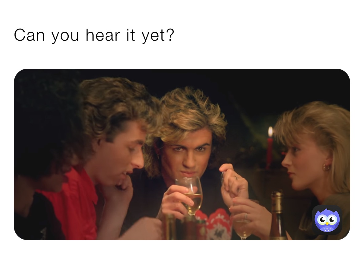 Can you hear it yet?