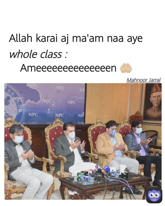 Ameeeeeeeeeeeeeen 🤲🏻 Allah karai aj ma'am naa aye  Mahnoor Jarral  whole class :
