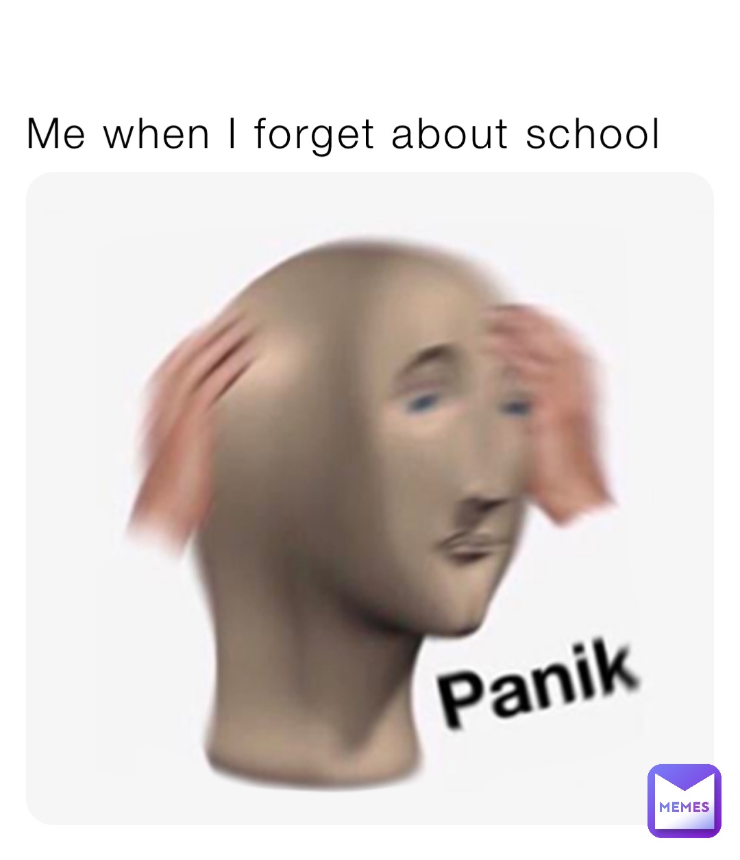 Me when I forget about school