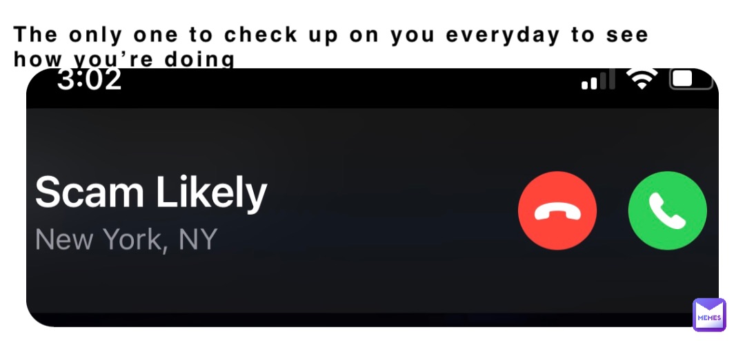 The only one to check up on you everyday to see how you’re doing