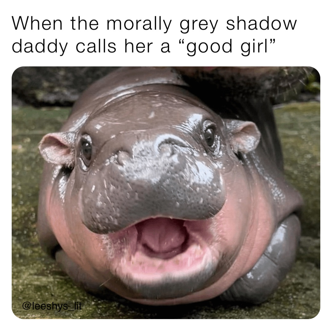When the morally grey shadow daddy calls her a “good girl”