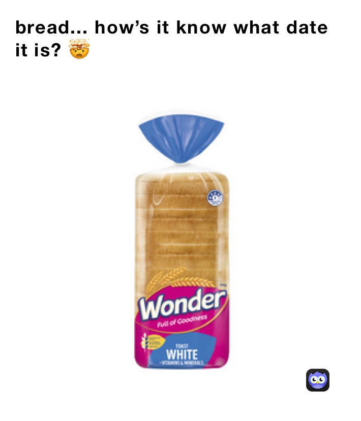 bread... how’s it know what date it is? 🤯 