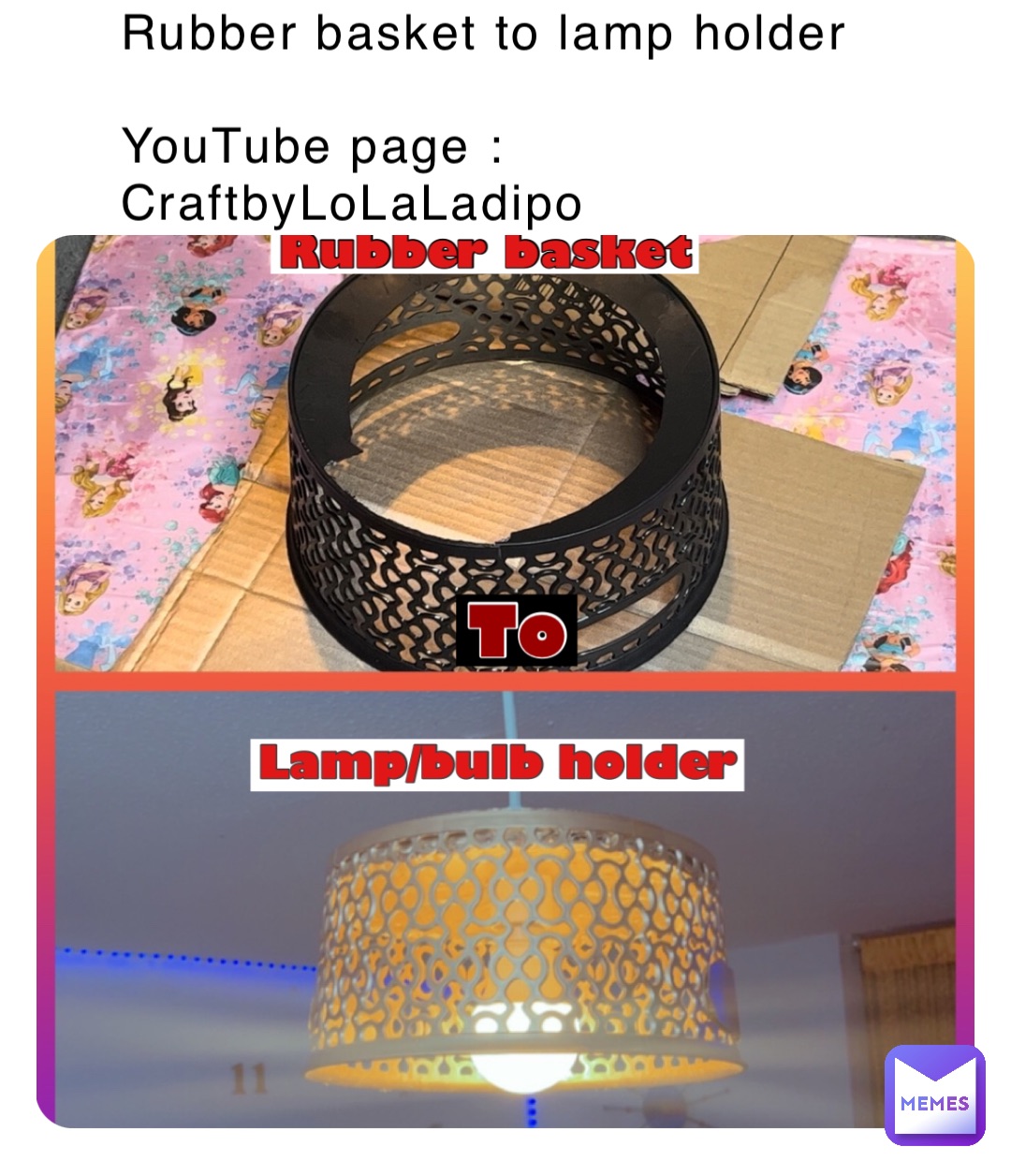 Rubber basket to lamp holder

YouTube page : CraftbyLoLaLadipo