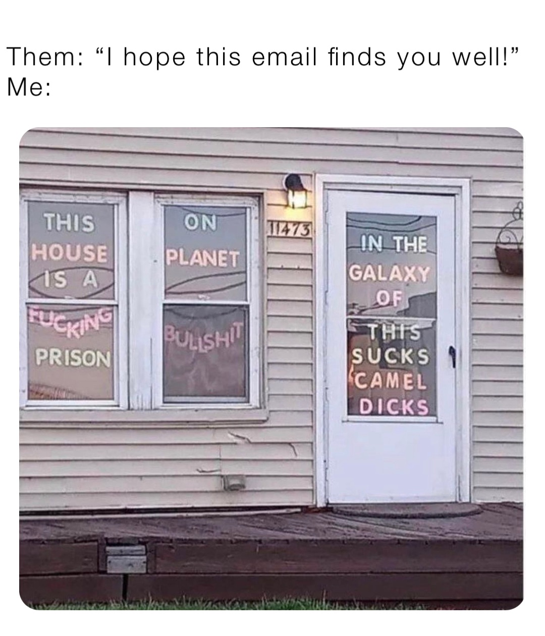 Them: “I hope this email finds you well!”
Me: